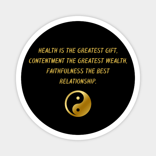 Health Is The Greatest Gift, Contentment The Greatest Wealth, Faithfulness The Best Relationship. Magnet by BuddhaWay